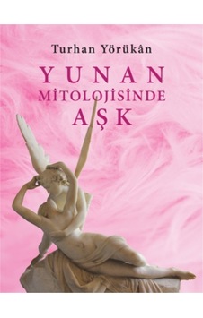 Yunan Mitolojisinde Aşk - Turhan Yörükan - Doğu Batı Yayınları