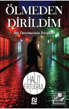 Ölmeden Dirildim & Bir Devrimcinin İtirafları / Halit Ertuğrul