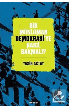 Bir Müslüman Demokrasi'Ye Nasıl Bakmalı? / Yasin Aktay 9786257432221 Bir Müslüman Demokrasi'Ye Nasıl Bakmalı? / Yasin Aktay 9786257432221