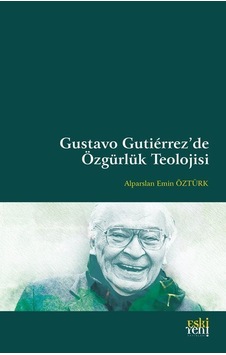 Gustavo Gutiérrez'de Özgürlük Teolojisi / Alparslan Emin Öztürk