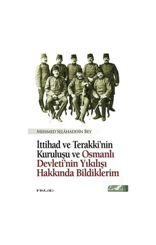 İttihad ve Terakki'nin Kuruluşu ve Osmanlı Devleti'nin Yıkılışı Hakkında Bildiklerim- İnkılab Yayınları