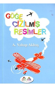 Göğe Çizilmiş Resimler - A. Vahap Akbaş - Salıncak Yayınları