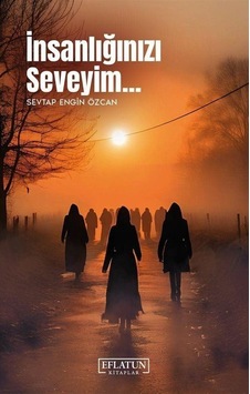 İnsanlığınızı Seveyim / Sevtap Engin Özcan İnsanlığınızı Seveyim / Sevtap Engin Özcan