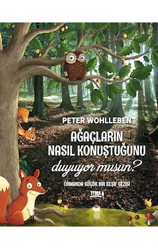 Ağaçların Nasıl Konuştuğunu Duyuyor Musun? - Ormanda Küçük Bir Keşif Gezisi - Peter Wohlleben - Kitap Kurdu Ağaçların Nasıl Konuştuğunu Duyuyor Musun? - Ormanda Küçük Bir Keşif Gezisi - Peter Wohlleben - Kitap Kurdu
