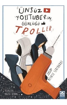 Altın Yayınları Ünsüz Youtuberın Günlüğü Troller Miyase Sertbaru Altın Yayınları Ünsüz Youtuberın Günlüğü Troller Miyase Sertbaru