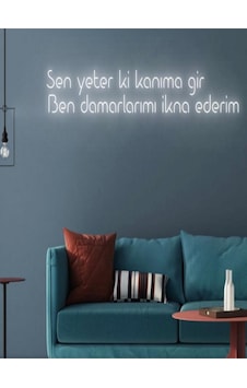 Sen Yeter Ki Kanıma Gir Ben Damarlarımı İkna Ederim Yazılı Neon Tabela Beyaz