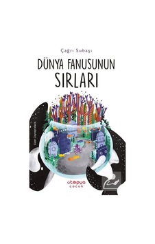 Dünya Fanusunun Sırları - Çağrı Subaşı - Ütopya Çocuk Dünya Fanusunun Sırları - Çağrı Subaşı - Ütopya Çocuk