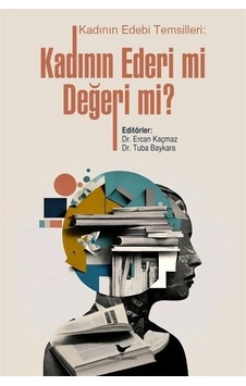 Kadının Edebi Temsilleri - Kadının Ederi mi Değeri mi? - Ercan Kaçmaz - Günce Yayınları Kadının Edebi Temsilleri - Kadının Ederi mi Değeri mi? - Ercan Kaçmaz - Günce Yayınları