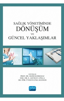Sağlık Yönetiminde Dönüşüm ve Güncel Yaklaşımlar- Nobel Akademik Yayıncılık Sağlık Yönetiminde Dönüşüm ve Güncel Yaklaşımlar- Nobel Akademik Yayıncılık
