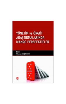 Yönetim ve Örgüt Araştırmalarında Makro Perspektifler - Akansel Yalçınkaya - Ekin Basım Yayın Yönetim ve Örgüt Araştırmalarında Makro Perspektifler - Akansel Yalçınkaya - Ekin Basım Yayın
