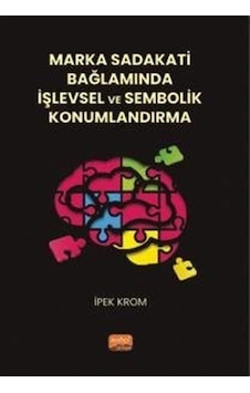 Marka Sadakati Bağlamında İşlevsel ve Sembolik Konumlandırma - İpek Krom - Nobel Bilimsel Eserler Marka Sadakati Bağlamında İşlevsel ve Sembolik Konumlandırma - İpek Krom - Nobel Bilimsel Eserler