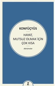 Hayat Mutsuz Olmak İçin Çok Kısa - Konfüçyüs - Zeplin Kitap
