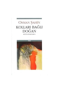 Kolları Bağlı Doğan Bütün Öyküleri-4 - Osman Şahin İlk Baskı 2010