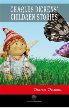 Charles Dickens Children Stories - Charles Dickens - Platanus Publishing Charles Dickens Children Stories - Charles Dickens - Platanus Publishing