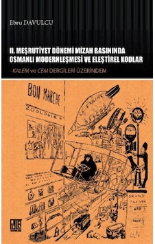 2. Meşrutiyet Dönemi Mizah Basınında Osmanlı Modernleşmesi ve Eleştirel Kodlar - Ebru Davulcu - Palet Yayınları 2. Meşrutiyet Dönemi Mizah Basınında Osmanlı Modernleşmesi ve Eleştirel Kodlar - Ebru Davulcu - Palet Yayınları