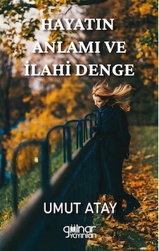 Hayatın Anlamı Ve İlahi Denge / Umut Atay Hayatın Anlamı Ve İlahi Denge / Umut Atay