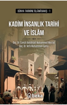 Kadim İnsanlık Tarihi ve İslam - Dünya Tarihine İslami Bakış 1 - Cemal Abdülhadi Muhammed Mes'ud - Beka Yayınları Kadim İnsanlık Tarihi ve İslam - Dünya Tarihine İslami Bakış 1 - Cemal Abdülhadi Muhammed Mes'ud - Beka Yayınları