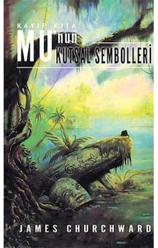 Kayıp Kıta Mu'nun Kutsal Sembolleri - James Churchward Kayıp Kıta Mu'nun Kutsal Sembolleri - James Churchward