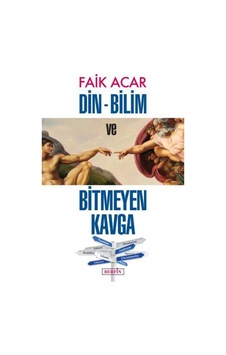Din - Bilim Ve Bitmeyen Kavga - Faik Acar 9786054399598 Din - Bilim Ve Bitmeyen Kavga - Faik Acar 9786054399598