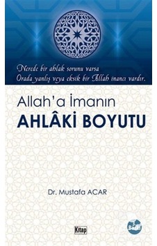 Allah'a İmanın Ahlaki Boyutu / Mustafa Acar 9786053512851 Allah'a İmanın Ahlaki Boyutu / Mustafa Acar 9786053512851
