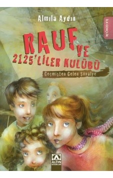 Rauf ve 2125'liler Kulübü - Geçmişten Gelen Şövalye - Almila Aydın - Altın Kitaplar Rauf ve 2125'liler Kulübü - Geçmişten Gelen Şövalye - Almila Aydın - Altın Kitaplar