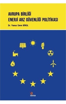 Avrupa Birliği Enerji Arz Güvenliği Politikası - Yunus Emre Birol - Kriter Avrupa Birliği Enerji Arz Güvenliği Politikası - Yunus Emre Birol - Kriter