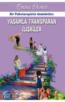 Yaşamla Transparan İlişkiler - Bir Psikoterapistin Anekdotları - Emine Demir - Ray Yayıncılık Yaşamla Transparan İlişkiler - Bir Psikoterapistin Anekdotları - Emine Demir - Ray Yayıncılık