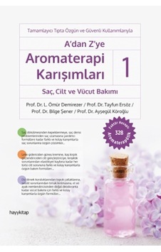 A'dan Z'ye Aromaterapi Karışımları 1 - SaçCilt ve Vücut Bakımı - L. Ömür Demirezer - Tayfun Ersöz - Hayykitap A'dan Z'ye Aromaterapi Karışımları 1 - SaçCilt ve Vücut Bakımı - L. Ömür Demirezer - Tayfun Ersöz - Hayykitap