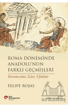 Roma Döneminde Anadolu'nun Farklı Geçmişleri Koç Üniversitesi Yayınları