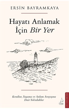 Hayatı Anlamak İçin Bir Yer / Ersin Bayramkaya Hayatı Anlamak İçin Bir Yer / Ersin Bayramkaya