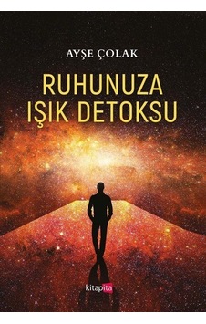 Ruhunuza Işık Detoksu - Ayşe Çolak - Kitapita
