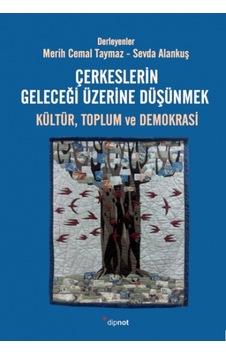 Çerkeslerin Geleceği Üzerine Düşünmek: Kültür Toplum ve Demokrasi- Dipnot Çerkeslerin Geleceği Üzerine Düşünmek: Kültür Toplum ve Demokrasi- Dipnot