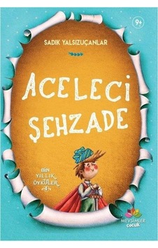 Aceleci Şehzade-Bin Yıllık Öyküler 4 - Sadık Yalsızuçanlar - Mevsimler Çocuk Aceleci Şehzade-Bin Yıllık Öyküler 4 - Sadık Yalsızuçanlar - Mevsimler Çocuk