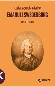 Teslis Karşıtı Bir Hristiyan Emanuel Swedenborg / Talha Fortacı Teslis Karşıtı Bir Hristiyan Emanuel Swedenborg / Talha Fortacı