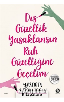Kitapstore Dış Güzellik Yasaklansın Ruh Güzelliğine Geçelim / Yasemin Sak... Kitapstore Dış Güzellik Yasaklansın Ruh Güzelliğine Geçelim / Yasemin Sak...