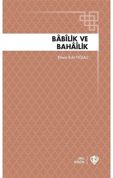 Babilik ve Bahailik - Ethem Ruhi Fığlalı - Türkiye Diyanet Vakfı Yayınları Babilik ve Bahailik - Ethem Ruhi Fığlalı - Türkiye Diyanet Vakfı Yayınları
