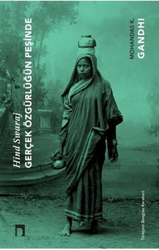 Gerçek Özgürlüğün Peşinde - Hind Swaraj - Mohandas Karamchand (Mahatma) Gandhi - Dergah Yayınları Gerçek Özgürlüğün Peşinde - Hind Swaraj - Mohandas Karamchand (Mahatma) Gandhi - Dergah Yayınları