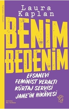 Benim Bedenim: Efsanevi Feminist Yeraltı Kürtaj Servisi Jane'in Hikayesi - Laura Kaplan - Minotor Kitap Benim Bedenim: Efsanevi Feminist Yeraltı Kürtaj Servisi Jane'in Hikayesi - Laura Kaplan - Minotor Kitap