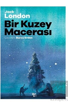 Bir Kuzey Macerası - Jack London - Halk Kitabevi Bir Kuzey Macerası - Jack London - Halk Kitabevi