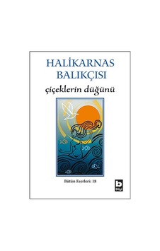 Çiçeklerin Düğünü - Halikarnas Balıkçısı - Bilgi Yayınevi Çiçeklerin Düğünü - Halikarnas Balıkçısı - Bilgi Yayınevi