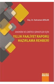 Anonim ve Limited Şirketleri İçin Yıllık Faaliyet Raporu Hazırlama Rehberi - Kahraman Arslan - Detay Yayıncılık