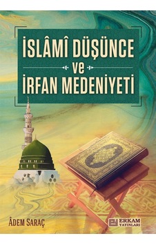 İslami Düşünce ve İrfan Medeniyeti - Adem Saraç İslami Düşünce ve İrfan Medeniyeti - Adem Saraç