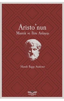 Aristo'nun Mantık ve İlim Anlayışı - Hamdi Ragıp Atademir - Köprü Kitapları