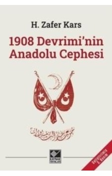 1908 Devrimi'nin Anadolu Cephesi - H. Zafer Kars - Kaynak Yayınları