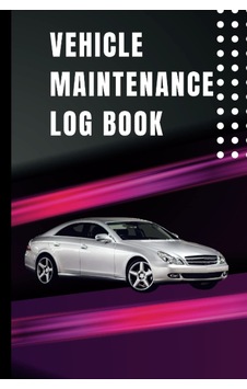 Vehicle Maintenance Log Book: For Cars, Trucks, Motorcycles Keep Track Of Your Vehicle's Service R Sku: Smgstk727fddbc03 Vehicle Maintenance Log Book: For Cars, Trucks, Motorcycles Keep Track Of Your Vehicle's Service R Sku: Smgstk727fddbc03