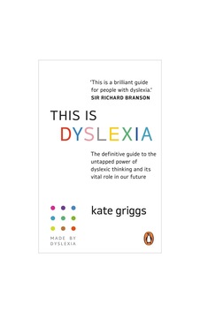This Is Dyslexia The Definitive Guide to the Untapped Power of Dyslexic Thinking and Its Vital Role in Our Future 9781529149265