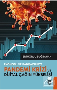 Ekonomi ve Bankacılıkta Pandemi Krizi ve Dijital Çağın Yükselişi - Ertuğrul Buğrahan - Dorlion Yayınevi Ekonomi ve Bankacılıkta Pandemi Krizi ve Dijital Çağın Yükselişi - Ertuğrul Buğrahan - Dorlion Yayınevi