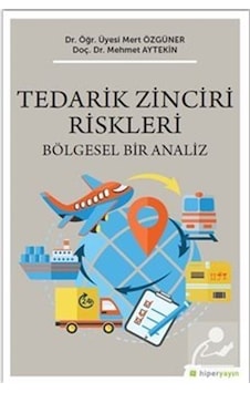Tedarik Zinciri Riskleri - Bölgesel Bir Analiz - Mehmet Aytekin - Hiperlink Tedarik Zinciri Riskleri - Bölgesel Bir Analiz - Mehmet Aytekin - Hiperlink