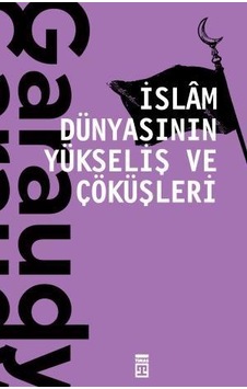 Islam Dünyasının Yükseliş ve Çöküşleri - Roger Garaudy - Timaş Yayınları Islam Dünyasının Yükseliş ve Çöküşleri - Roger Garaudy - Timaş Yayınları