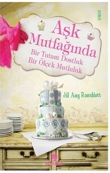 Aşk Muftağında Bir Tutam Dostluk Bir Ölçek Mutluluk - Jill Amy Rosenblatt - Sonsuz Kitap